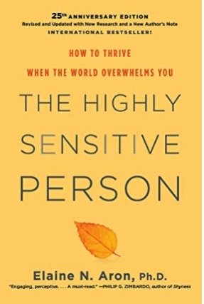 The Highly Sensitive Person: How to Thrive When the World Overwhelms