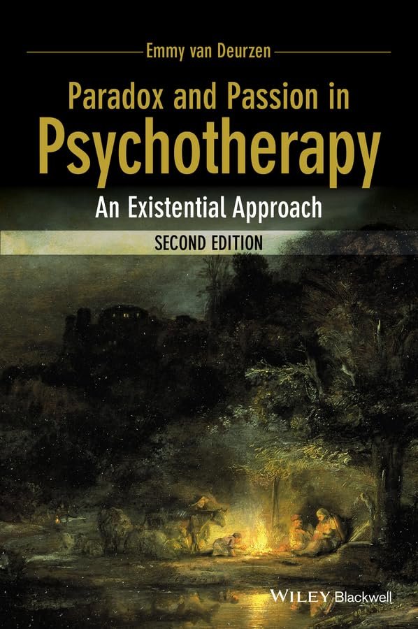 Paradox and Passion in Psychotherapy: An Existential Approach to Therapy and Counselling