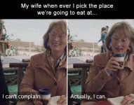 my-wife-whenever-I-pick-the-place-we-eat-at.jpg