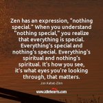 zen-has-an-expression-nothing-special-when-you-understand-nothing-special-you.jpg