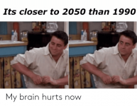 its-closer-to-2050-than-1990-224-my-brain-hurts-67570258.png