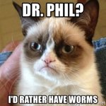 dr-phil-id-rather-have-worms.jpg