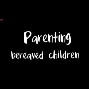 Parenting Bereaved Children